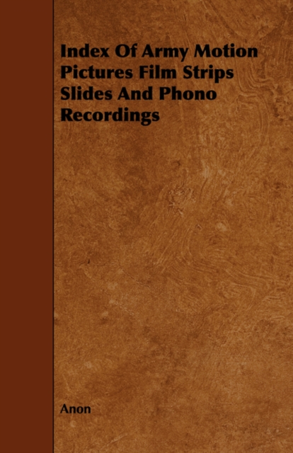 Index Of Army Motion Pictures Film Strips Slides And Phono Recordings, Paperback / softback Book