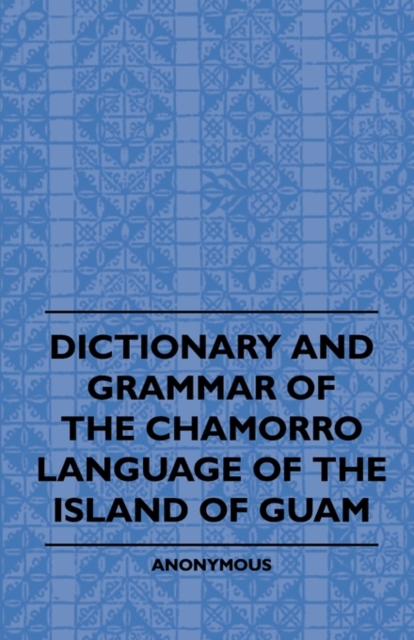 Dictionary And Grammer Of The Chamorro Language Of The Island Of Guam, Paperback / softback Book