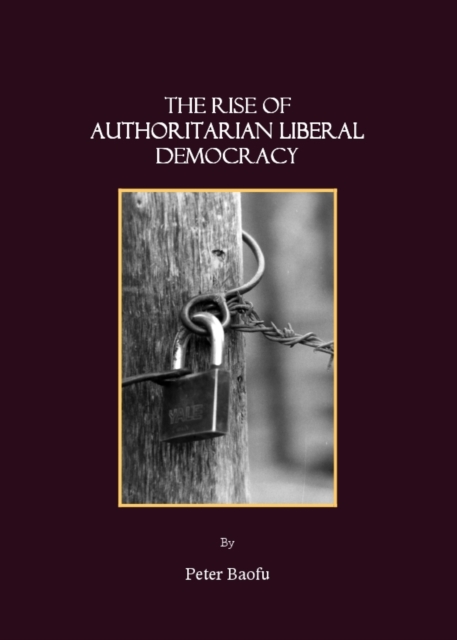 The Rise of Authoritarian Liberal Democracy, PDF eBook
