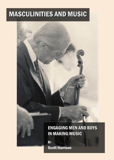 None Masculinities and Music : Engaging Men and Boys in Making Music, PDF eBook