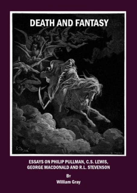 Death and Fantasy : Essays on Philip Pullman, C. S. Lewis, George MacDonald and R. L. Stevenson, Paperback / softback Book