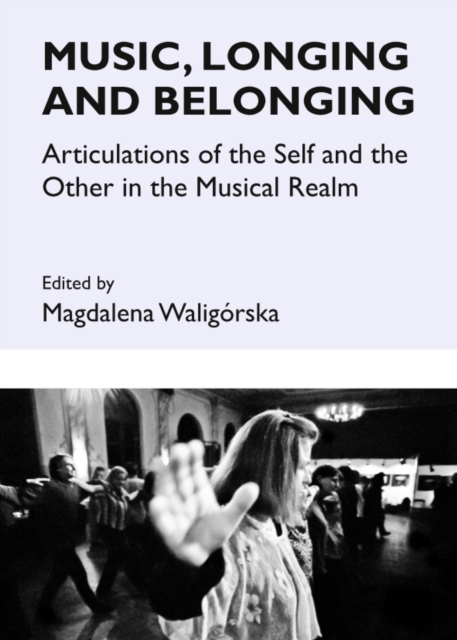 None Music, Longing and Belonging : Articulations of the Self and the Other in the Musical Realm, PDF eBook