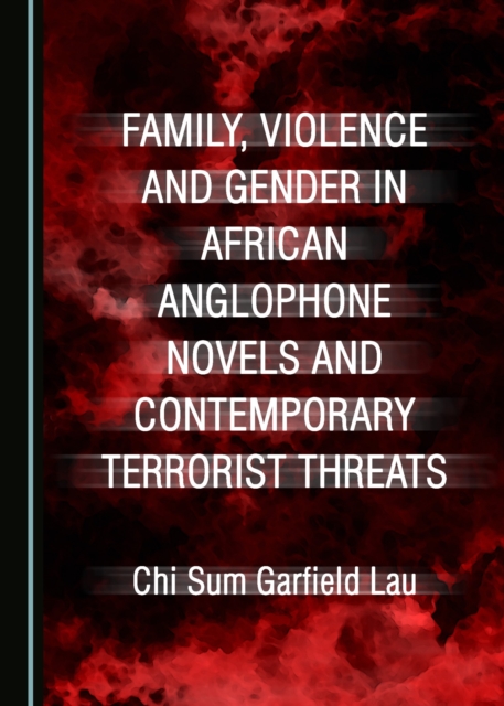 None Family, Violence and Gender in African Anglophone Novels and Contemporary Terrorist Threats, PDF eBook