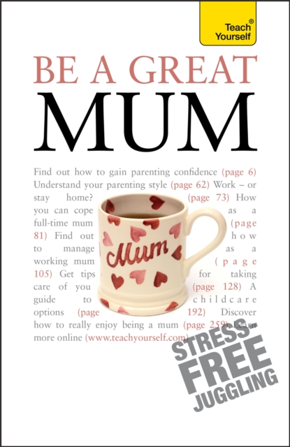 Be a Great Mum : A practical guide to confident motherhood with support and advice for all mums, Paperback / softback Book