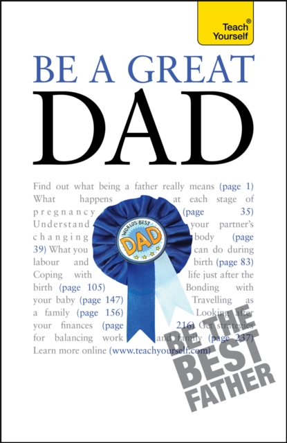 Be a Great Dad : A practical guide to confident fatherhood for dads old and new, Paperback / softback Book