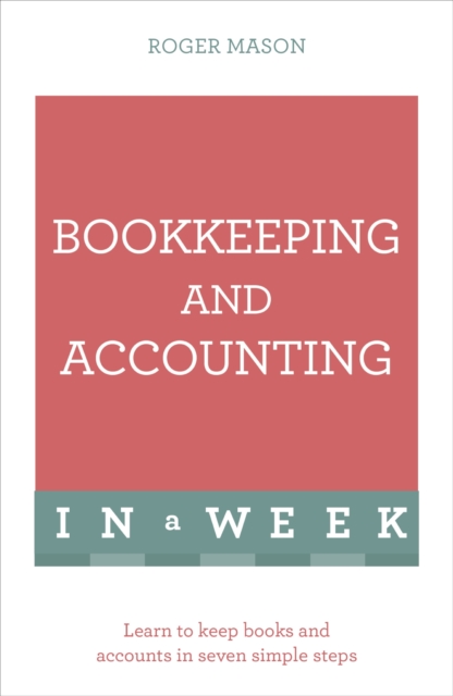 Bookkeeping And Accounting In A Week : Learn To Keep Books And Accounts In Seven Simple Steps, EPUB eBook
