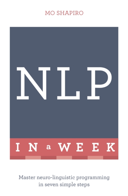 Nlp in a Week : Master Neuro-Linguistic Programming in Seven Simple Steps, EPUB eBook