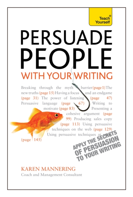 Persuade People with Your Writing : Write copy, emails, letters, reports and plans to get the results you want, Paperback / softback Book