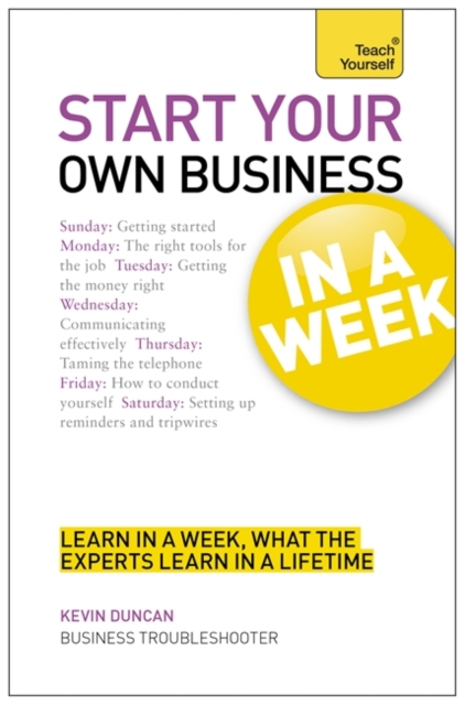 Start Your Own Business in a Week : How to be an Entrepreneur in Seven Simple Steps, Paperback Book
