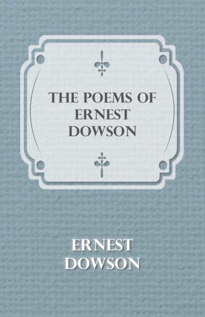 The Poems Of Ernest Dowson, Paperback / softback Book