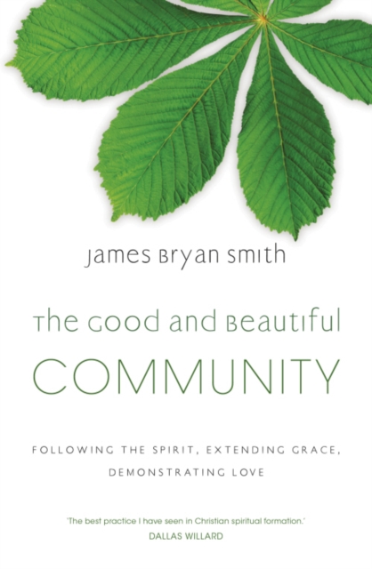 The Good and Beautiful Community : Following the Spirit, Extending Grace, Demonstrating Love, EPUB eBook