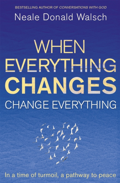 When Everything Changes, Change Everything : In a time of turmoil, a pathway to peace, Paperback / softback Book When Everything Changes, Change Everything : In a time of turmoil, a pathway to peace, Paperback / softback Book