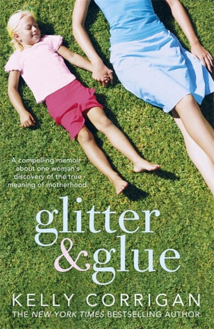Glitter and Glue : A compelling memoir about one woman's discovery of the true meaning of motherhood, Paperback / softback Book