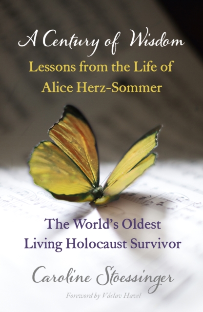 A Century of Wisdom : Lessons from the Life of Alice Herz-Sommer, Holocaust Survivor, EPUB eBook