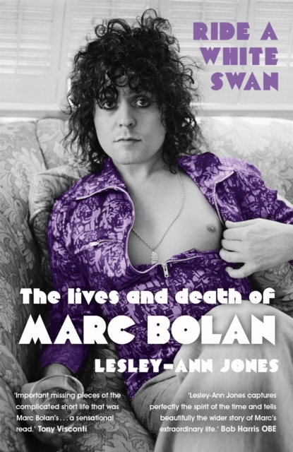 Ride a White Swan : The Lives and Death of Marc Bolan, Paperback / softback Book