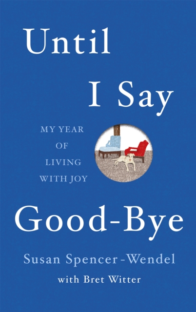 Until I Say Good-Bye : My Year of Living With Joy, Hardback Book
