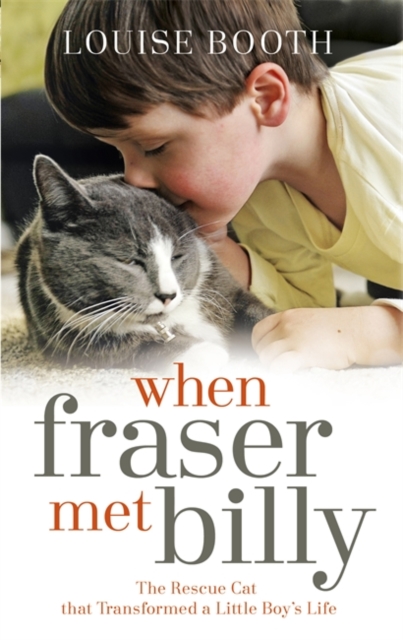 When Fraser Met Billy : How The Love Of A Cat Transformed My Little Boy's Life, Hardback Book