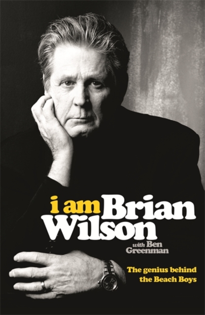 I Am Brian Wilson : The genius behind the Beach Boys, Hardback Book