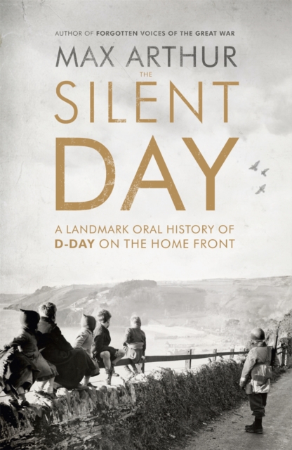 The Silent Day : A Landmark Oral History of D-Day on the Home Front, Paperback / softback Book