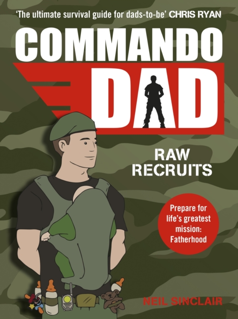 Commando Dad : Advice for Raw Recruits: From pregnancy to birth, EPUB eBook