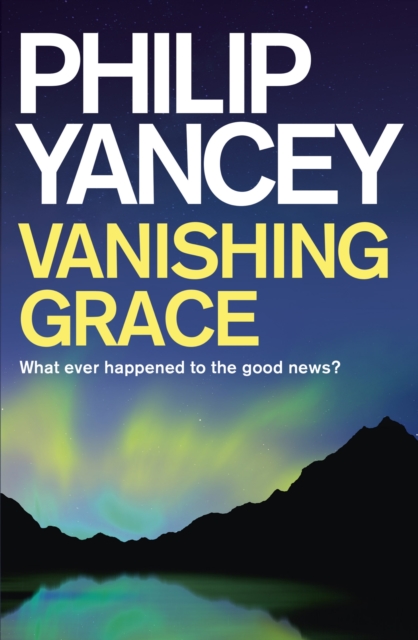 Vanishing Grace : What Ever Happened to the Good News?, EPUB eBook