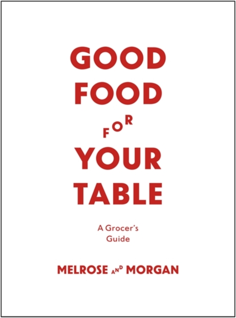 Good Food for Your Table : A Grocer's Guide, Hardback Book