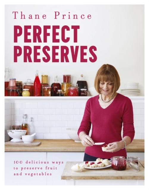 Perfect Preserves : 100 delicious ways to preserve fruit and vegetables, Hardback Book
