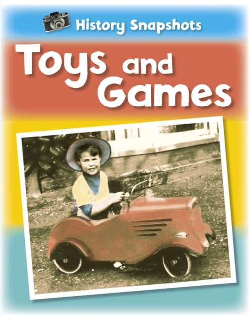 History Snapshots: Toys and Games, Paperback / softback Book