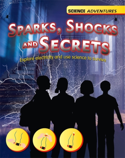 Science Adventures: Sparks, Shocks and Secrets - Explore electricity and use science to survive, Hardback Book