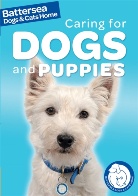 Battersea Dogs & Cats Home: Pet Care Guides: Caring for Dogs and Puppies, Paperback / softback Book