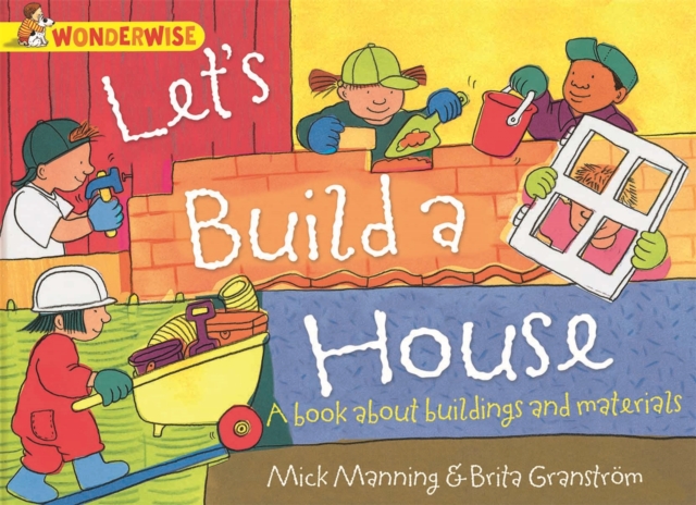 Wonderwise: Let's Build a House: a book about buildings and materials, Paperback / softback Book