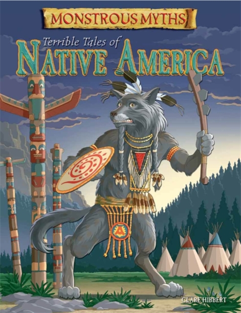 Monstrous Myths: Terrible Tales of Native America, Hardback Book