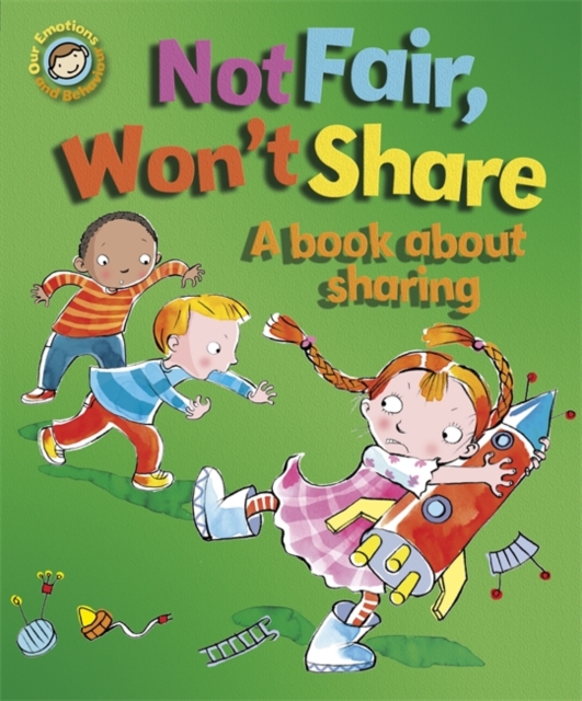 Our Emotions and Behaviour: Not Fair, Won't Share - A book about sharing, Paperback / softback Book