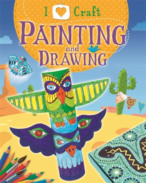 I Love Craft: Painting and Drawing, Hardback Book