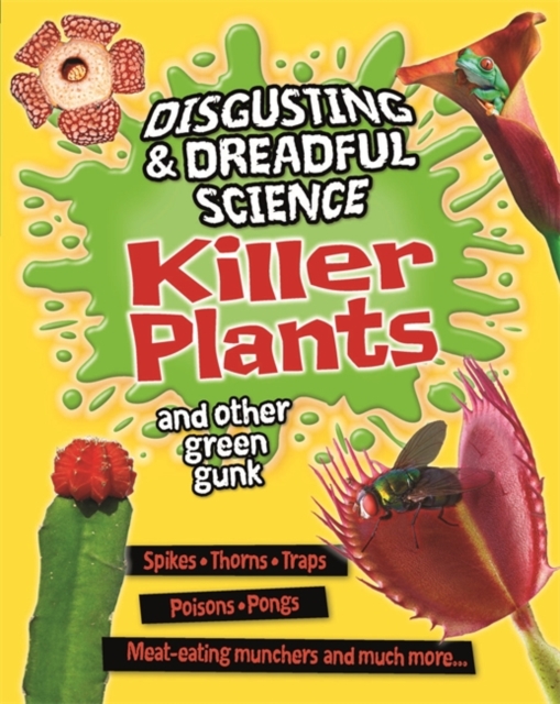 Disgusting and Dreadful Science: Killer Plants and Other Green Gunk, Hardback Book