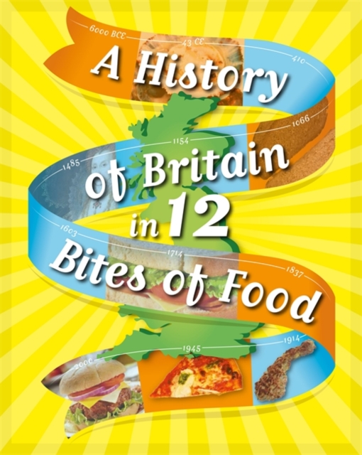 A History of Britain in 12... Bites of Food, Hardback Book