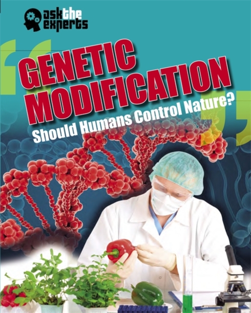 Ask the Experts: Genetic Modification: Should Humans Control Nature?, Hardback Book