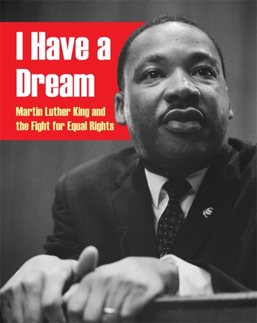 I Have a Dream: Martin Luther King and the Fight for Equal Rights, Paperback / softback Book