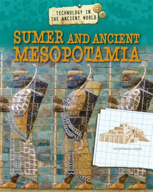 Technology in the Ancient World: Sumer and Ancient Mesopotamia, Hardback Book