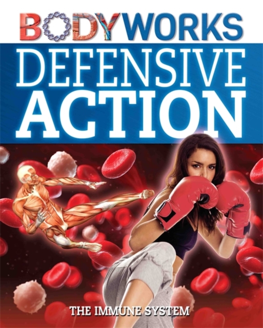 BodyWorks: Defensive Action: The Immune System, Hardback Book