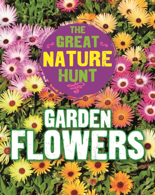 The Great Nature Hunt: Garden Flowers, Paperback / softback Book