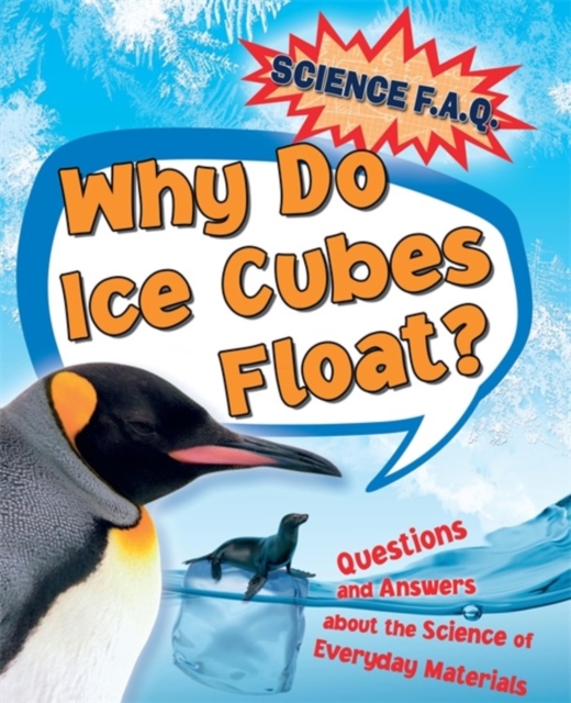 Science FAQs: Why Do Ice Cubes Float? Questions and Answers About the  Science of Everyday Materials, Paperback / softback Book