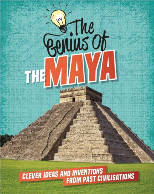 The Genius of: The Maya : Clever Ideas and Inventions from Past Civilisations, Paperback / softback Book