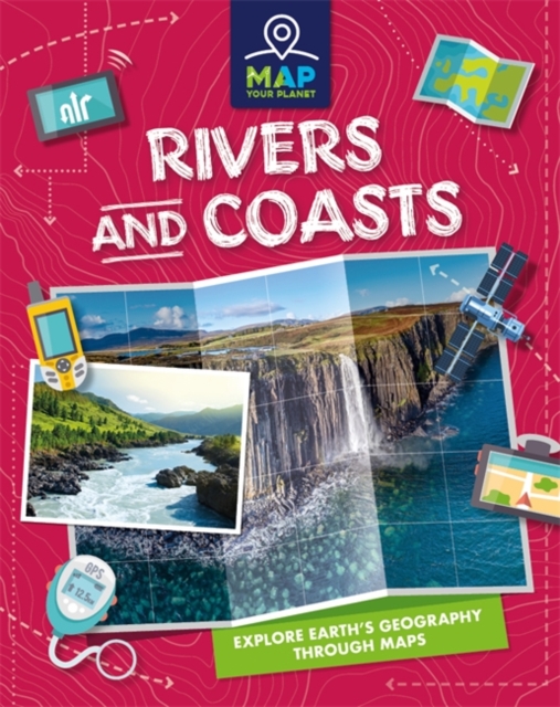 Map Your Planet: Rivers and Coasts, Hardback Book