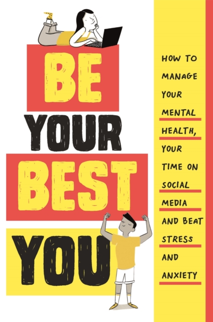 Be Your Best You : How to manage your mental health, your time on social media and beat stress and anxiety, Hardback Book