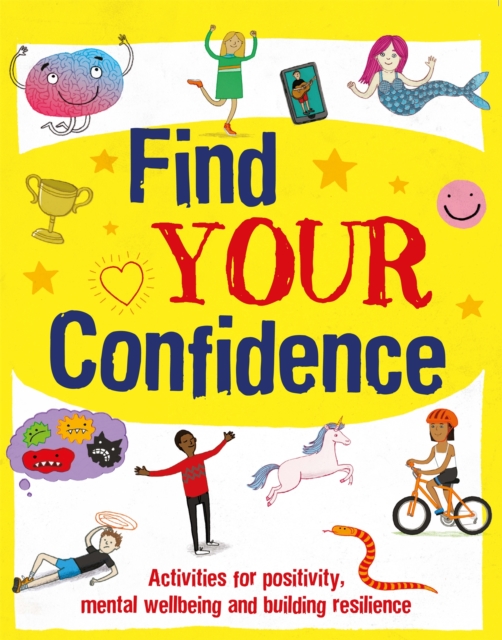 Find Your Confidence : Activities for positivity, mental wellbeing and building resilience, Paperback / softback Book