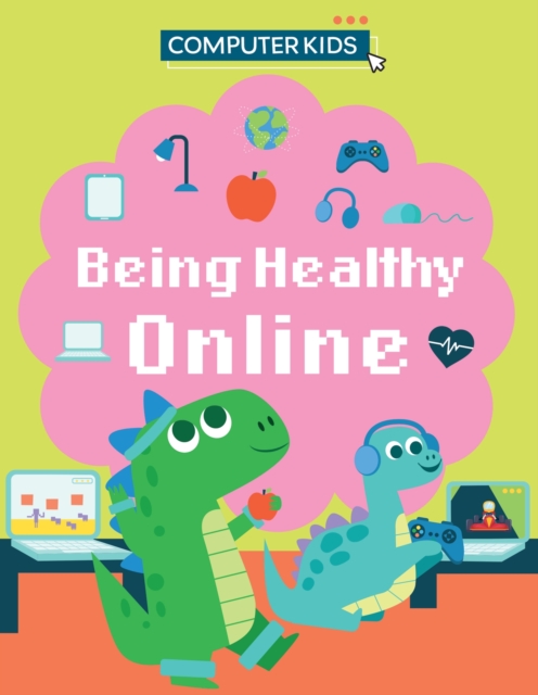 Computer Kids: Being Healthy Online, Hardback Book