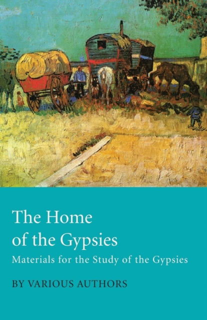 The Home Of The Gypsies - Materials For The Study Of The Gypsies, Paperback / softback Book