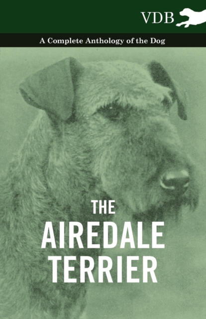 The Airedale Terrier - A Complete Anthology of the Dog -, Paperback / softback Book