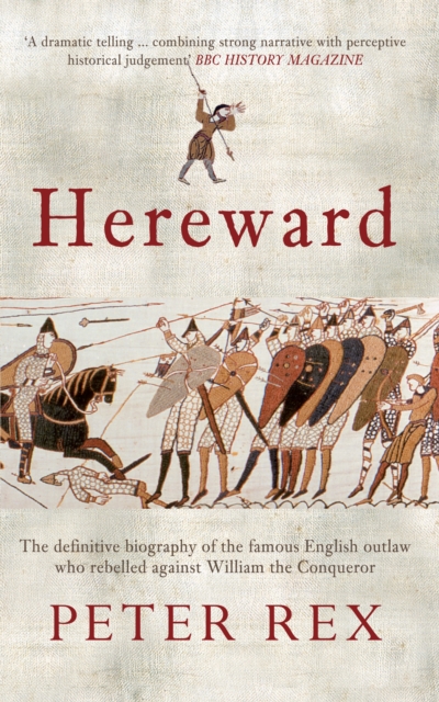 Hereward : The Definitive Biography of the Famous English Outlaw Who Rebelled Against William the Conqueror, Paperback / softback Book